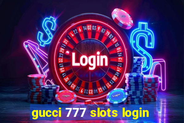 gucci 777 slots login